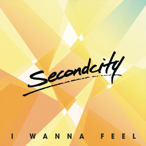 Secondcity - I Wanna Feel