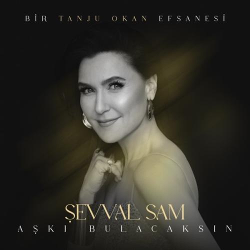 Şevval Sam - Aşkı Bulacaksın ( Bir Tanju Okan Efsanesi )