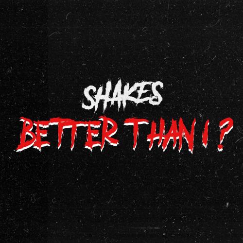 Shakes - Better Than I