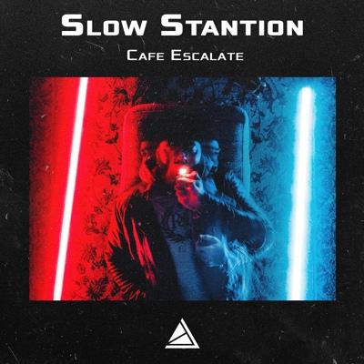 Slow Stantion - Cafe Escalate