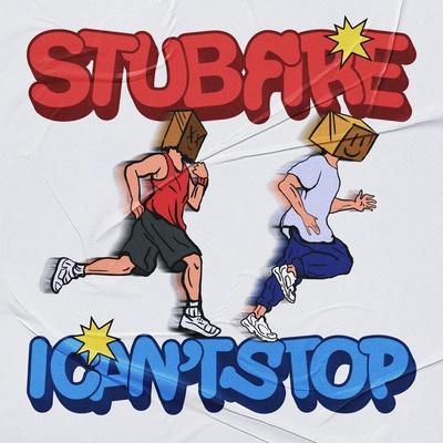 Stub Fire - I Can’t Stop