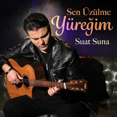 Suat Suna - Sen Üzülme Yüreğim
