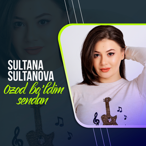 Sultana Sultanova - Ozod bo'ldim sendan