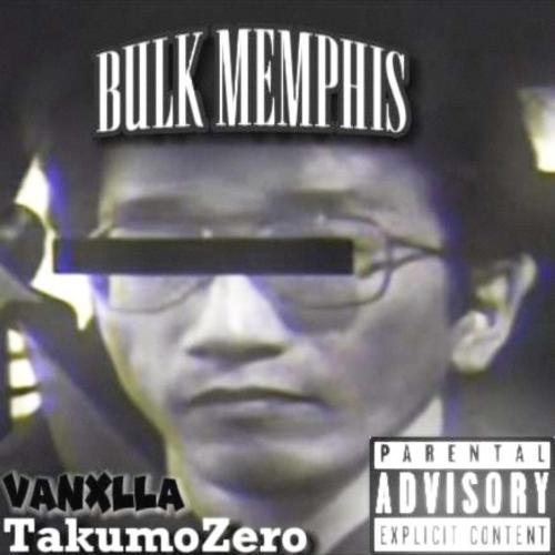 TakumoZero & VANXLLA - Bulk Memphis