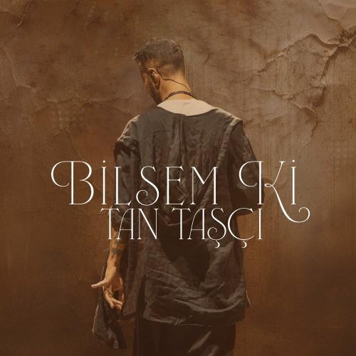 Tan Taşçı - Bilsem Ki
