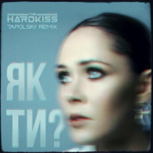 The Hardkiss - Як Ти (Tapolsky Remix)