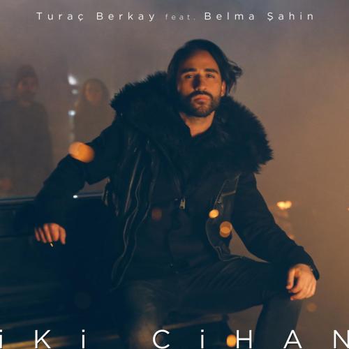 Turac Berkay - İki Cihan (feat. Belma Şahin)
