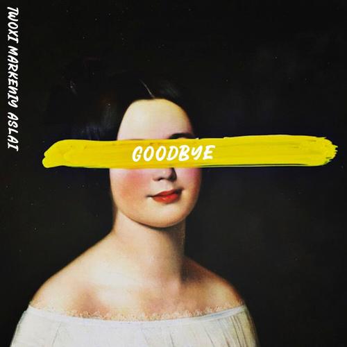 Twoxi, Markeniy & Aslai - Goodbye