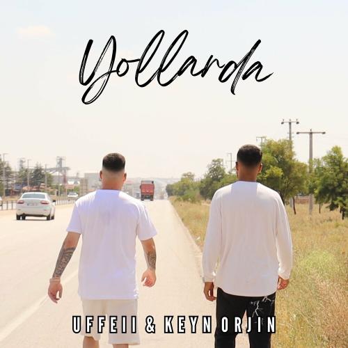 UFFEII & Keyn Orjin - Yollarda