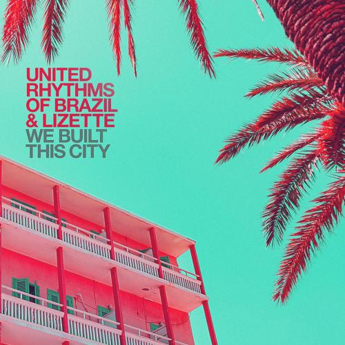 United Rhythms of Brazil & Lizette - We Built This City