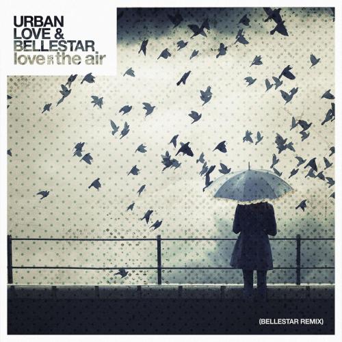 Urban Love - Love is in the Air (Bellestar Remix)