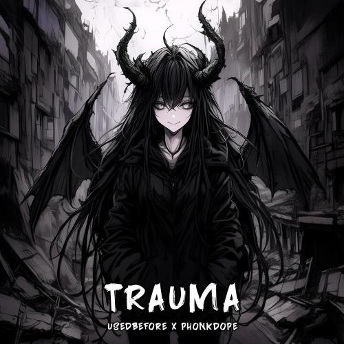 usedbefore, Phonkdope - TRAUMA