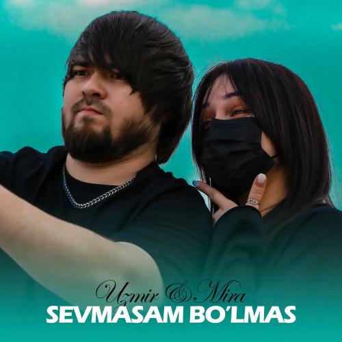 Uzmir & MIRA - Sevmasam Bo'lmas