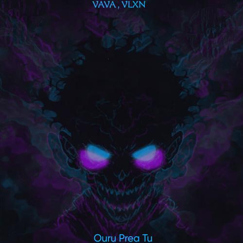 VAVA, VLXN - Ouru Prea Tu