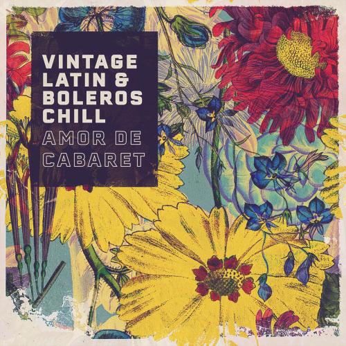 Vintage Latin & Boleros Chill - Amor de Cabaret