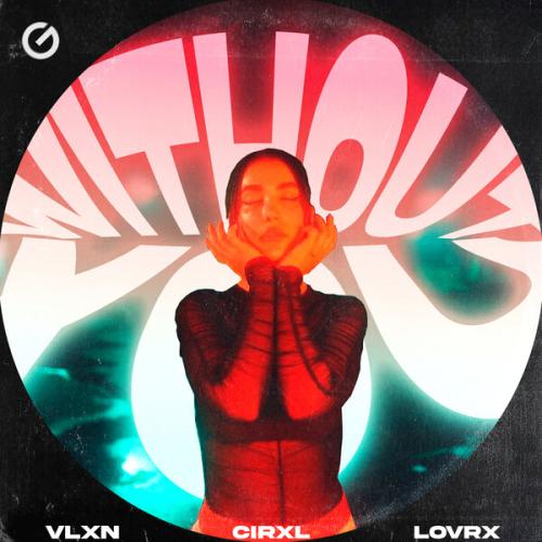 VLXN, CIRXL, LOVRX - Without You