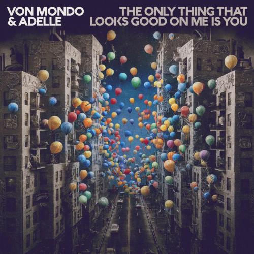 Von Mondo & adelle - The Only Thing That Looks Good on Me Is You