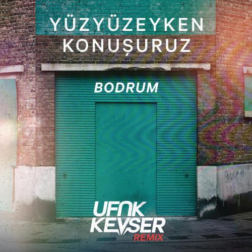 Yüzyüzeyken Konuşuruz - Bodrum (Ufuk Kevser Remix)