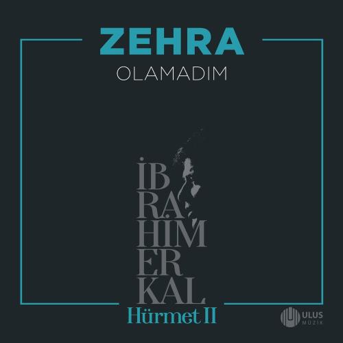 Zehra - Olamadım (İbrahim Erkal Hürmet 2)
