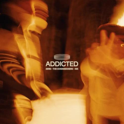 ZERB & The Chainsmokers - Addicted (feat. Ink)