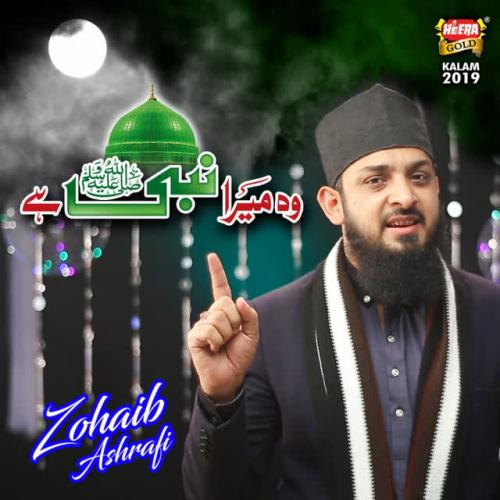 Zohaib Ashrafi - Woh Mera Nabi Hai