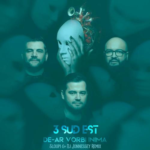3 Sud Est - De-ar Vorbi Inima (Sloupi & DJ Jonnessey Remix)