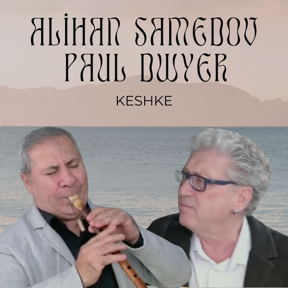 Alihan Samedov & Paul Dwyer - Keshke