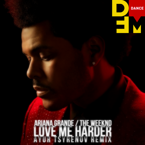 Ariana Grande feat. The Weeknd - Love Me Harder (Ayur Tsyrenov DFM Remix)