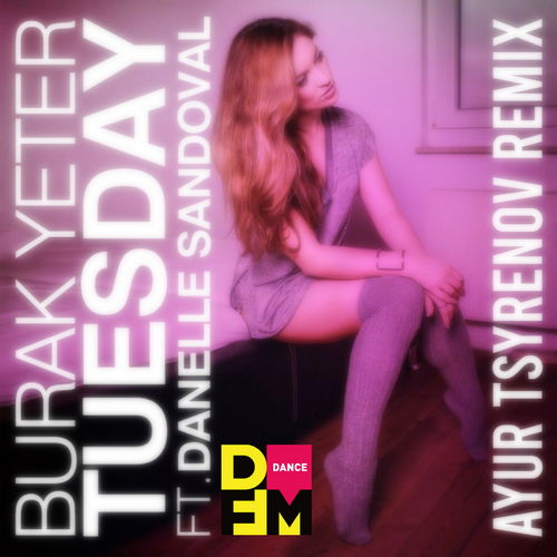 Burak Yeter feat. Danelle Sandoval - Tuesday (Ayur Tsyrenov DFM Remix)