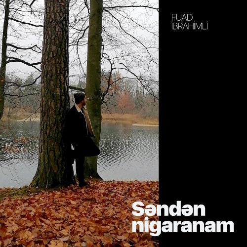 Fuad Ibrahimli - Səndən Nigaranam