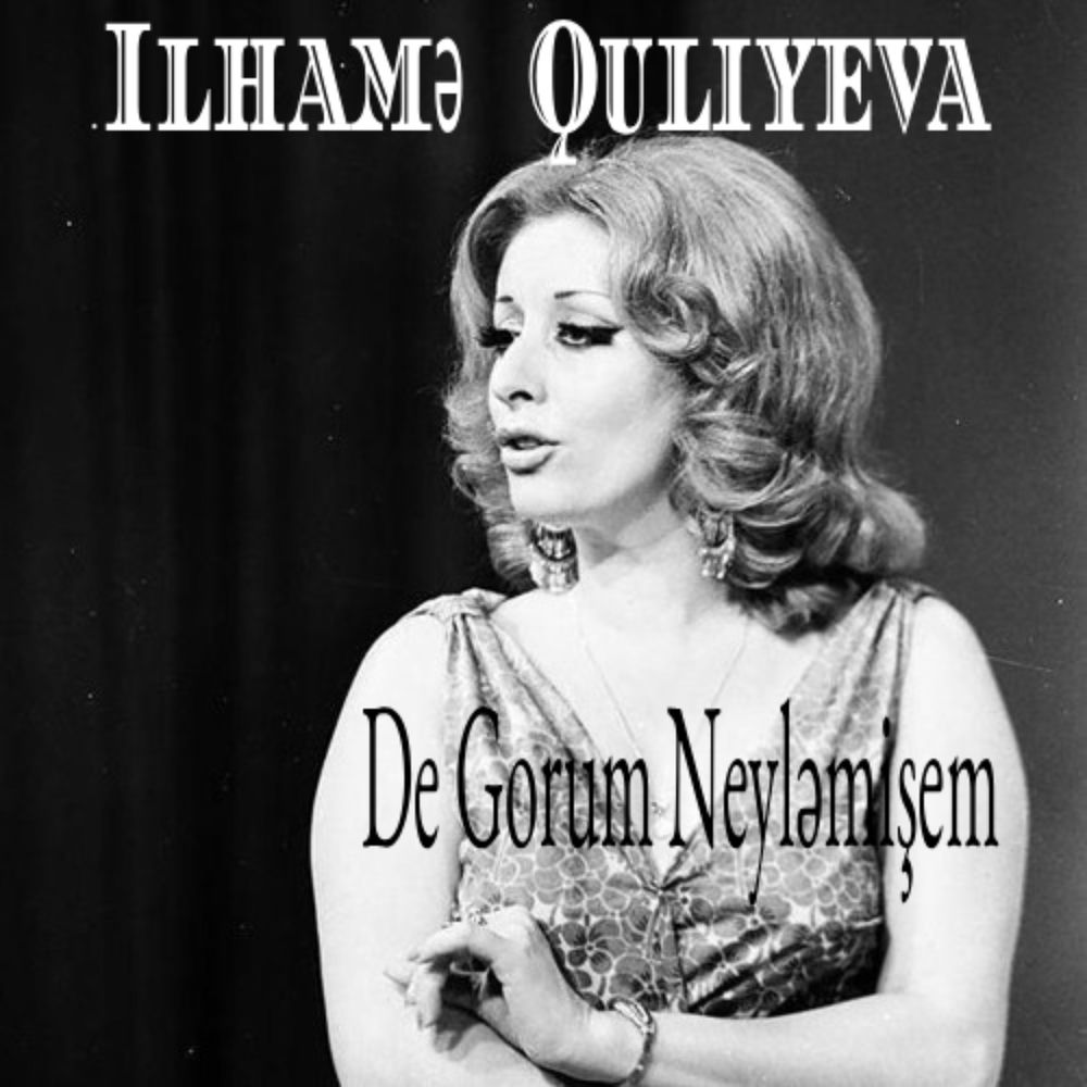 İlhamə Quliyeva - De Gorum Neyləmişem