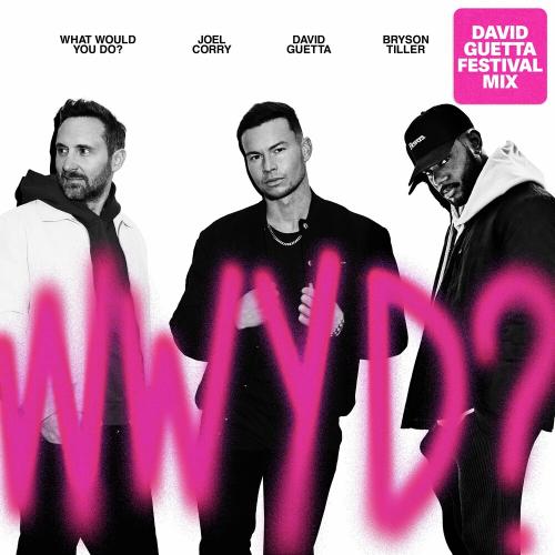 Joel Corry feat. David Guetta & Bryson Tiller - What Would You Do (David Guetta Festival Mix)