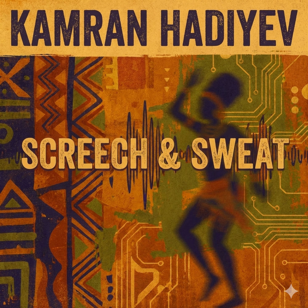Kamran Hadiyev - Screech & Sweat