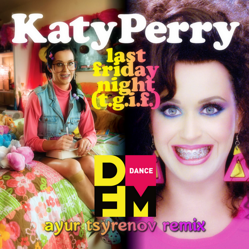 Katy Perry - Last Friday Night (Ayur Tsyrenov DFM Remix)