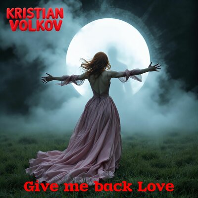 Kristian Volkov - Give me back Love