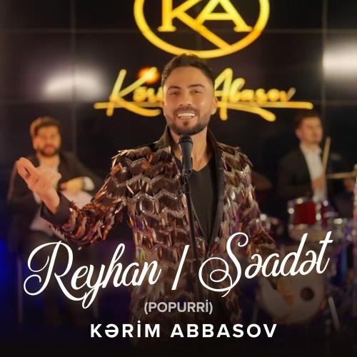 Kərim Abbasov - Reyhan-Səadət (Popurri)