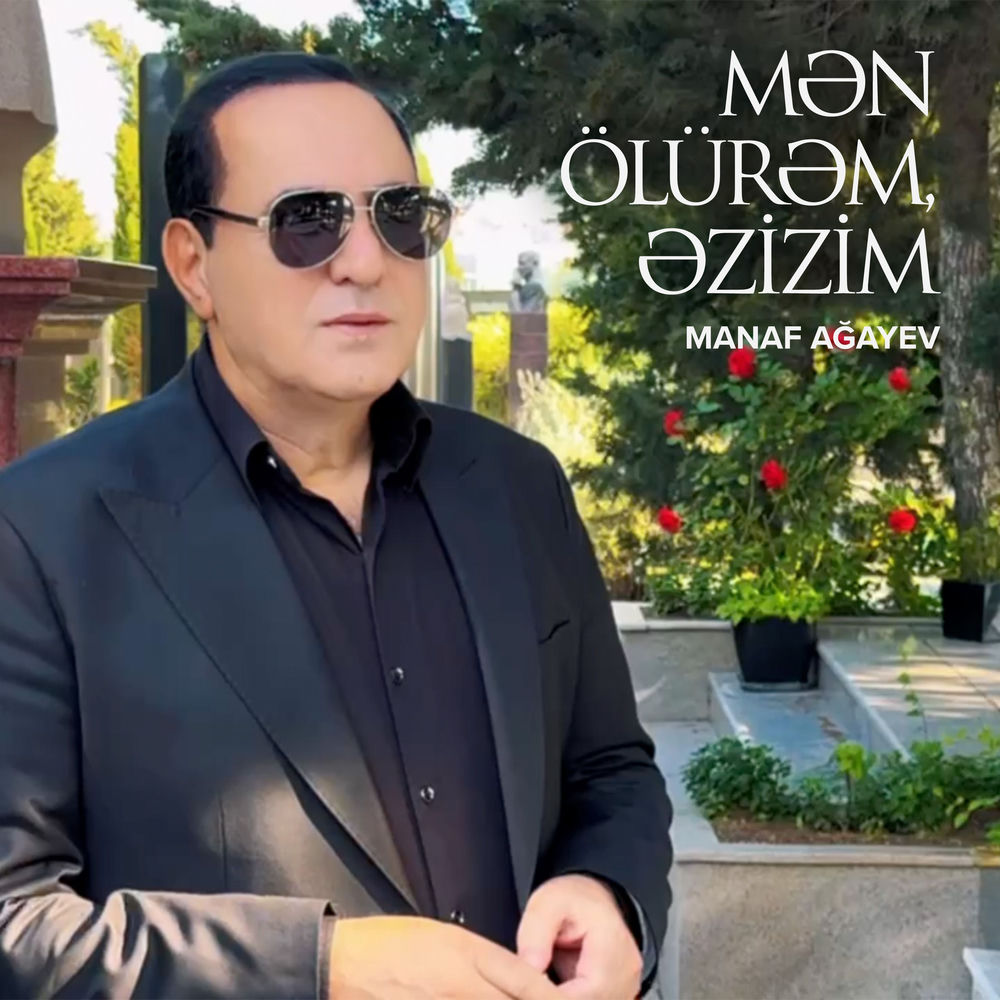 Manaf Agayev - Mən Ölürəm, Əzizim