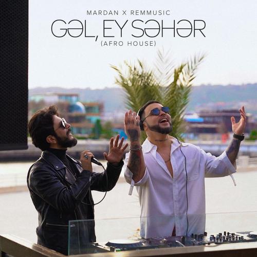 MARDAN & ReMMusic - Gəl, Ey Səhər (Afro House)