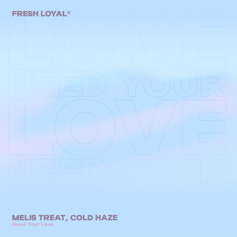 Melis Treat & Cold Haze - Need Your Love