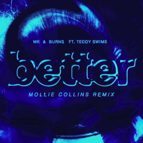 MK & Burns feat. Teddy Swims - Better (Mollie Collins Remix)