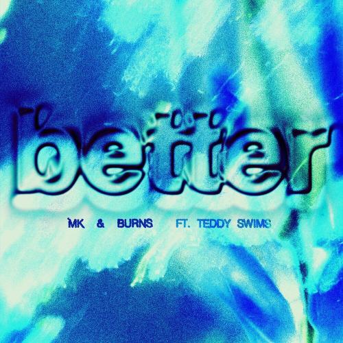MK feat. Burns & Teddy Swims - Better