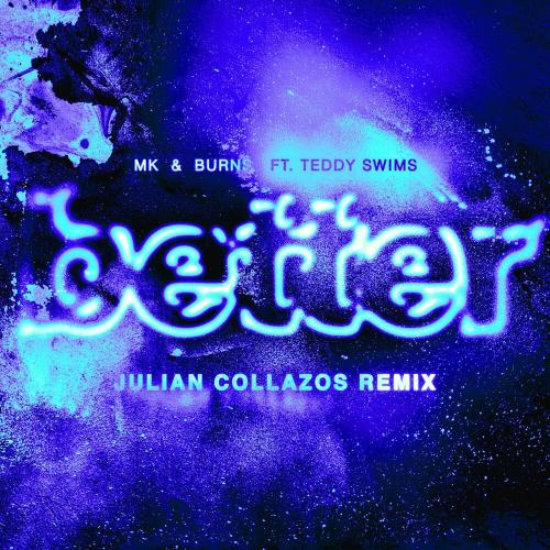 MK feat. Burns x Teddy Swims - Better (Julian Collazos Remix)