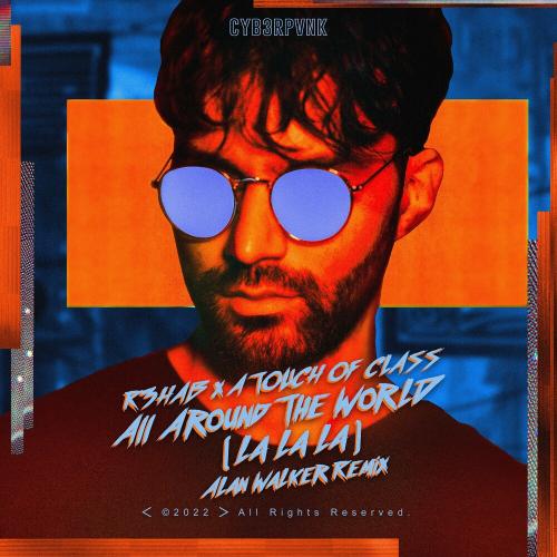 R3hab & A Touch Of Class - All Around The World (La La La) (Alan Walker Remix)