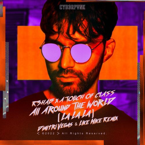 R3hab & A Touch Of Class - All Around The World (La La La) (Dimitri Vegas & Like Mike Remix)