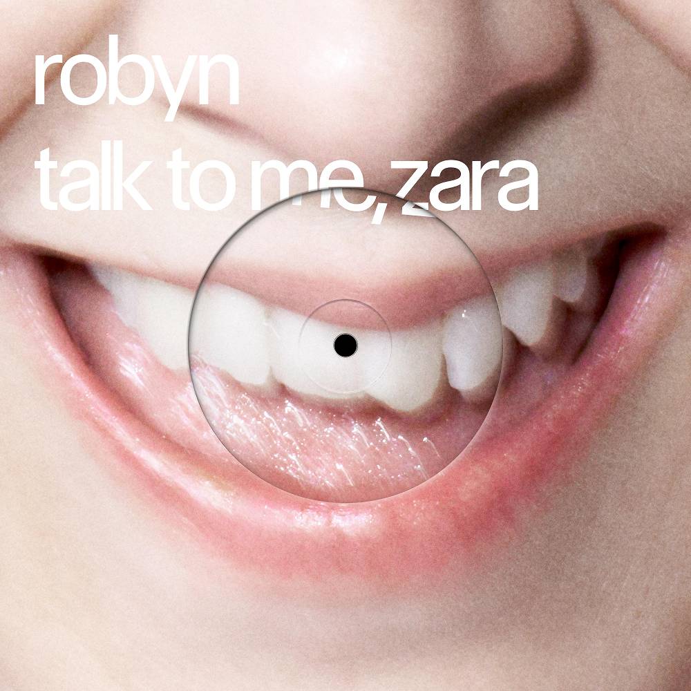 Robyn - Talk To Me, Zara