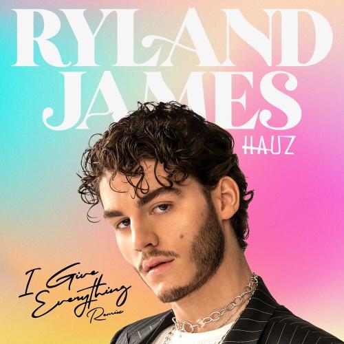 Ryland James - I Give Everything (Hauz Remix)