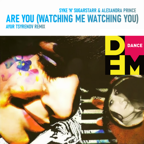 Syke n Sugarstarr feat. Alexandra Prince - Are You Watching Me (Ayur Tsyrenov DFM Remix)