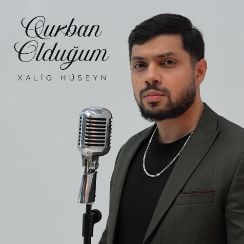 Xaliq Hüseyn - Qurban Olduğum