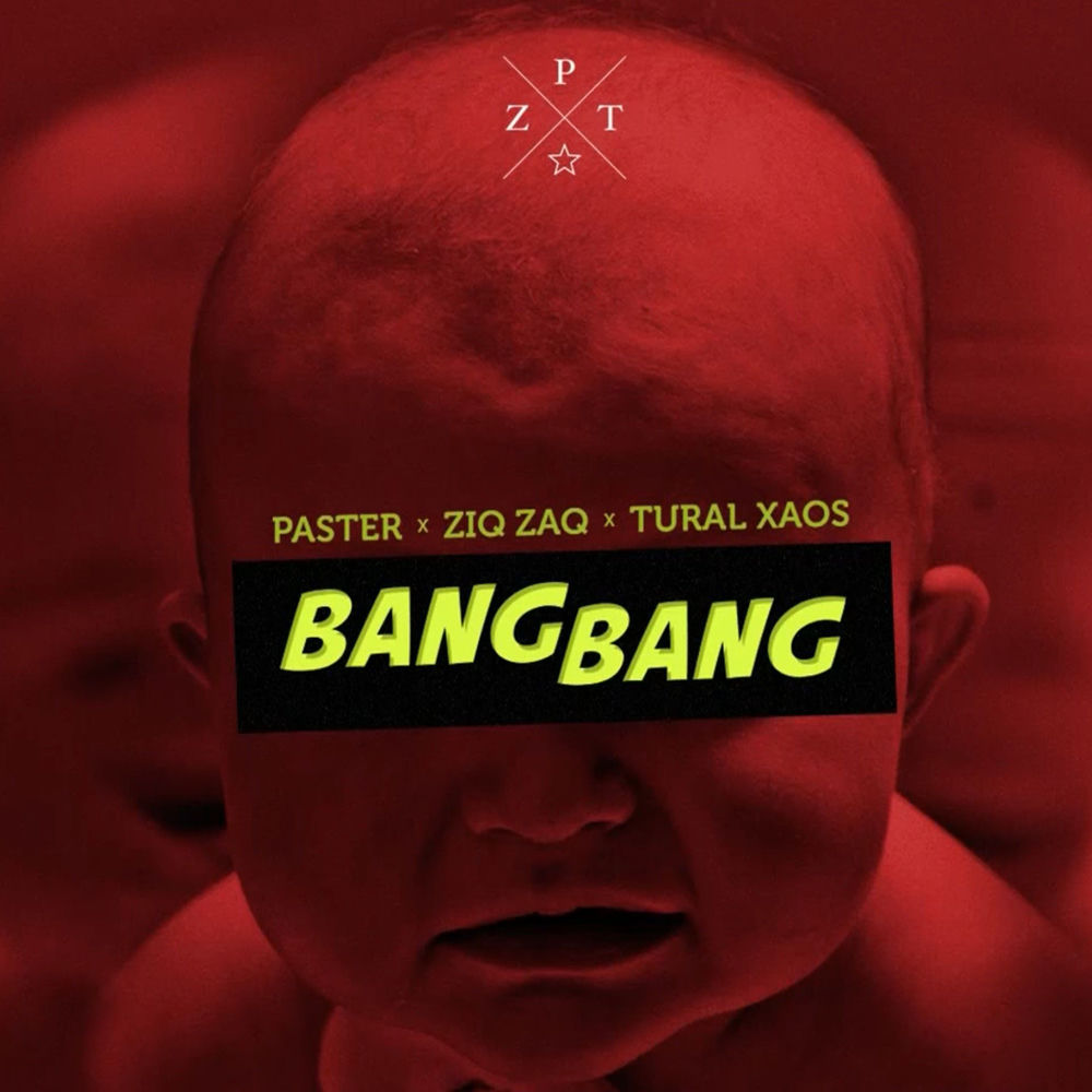 Ziq Zaq, Paster & Tural Xaos - Bang Bang