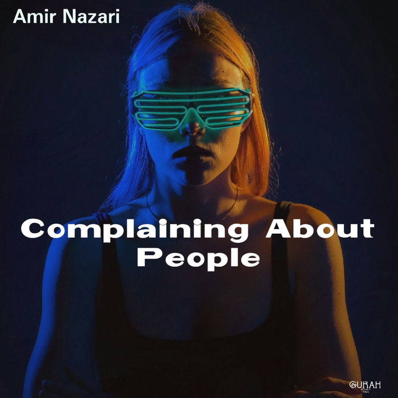Amir Nazari - Complaining About People